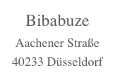 Bibabuze
Aachener Straße
40233 Düsseldorf