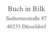 Buch in Bilk
Suibertusstraße 87
40233 Düsseldorf